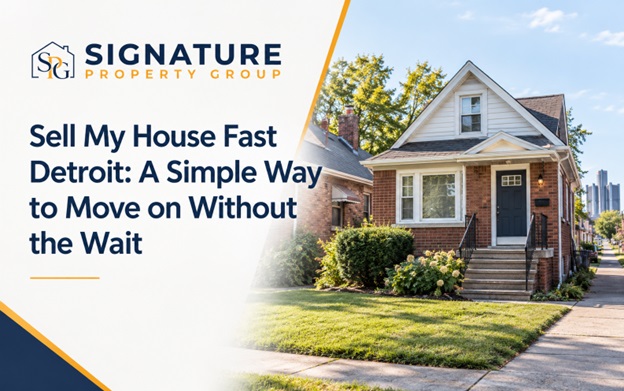 Sell My House Fast Detroit: A Simple Way to Move on Without the Wait